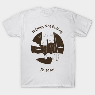 It Does Not Belong to Man T-Shirt